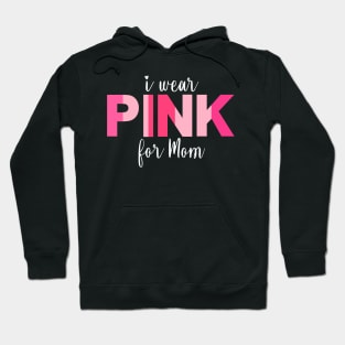 I wear pink for Mom breast cancer awareness Hoodie